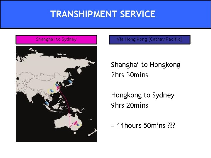 TRANSHIPMENT SERVICE Shanghai to Sydney Via Hong Kong [Cathay Pacific] Shanghai to Hongkong 2