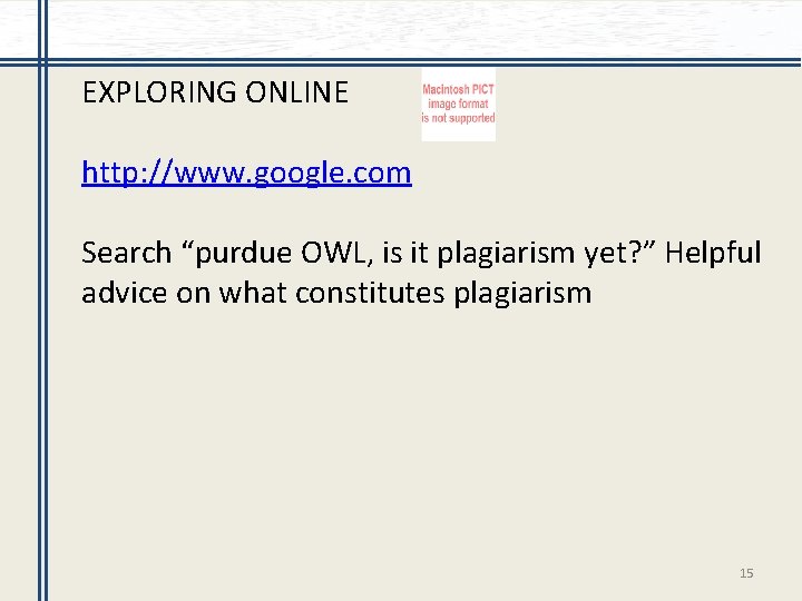 EXPLORING ONLINE http: //www. google. com Search “purdue OWL, is it plagiarism yet? ”
