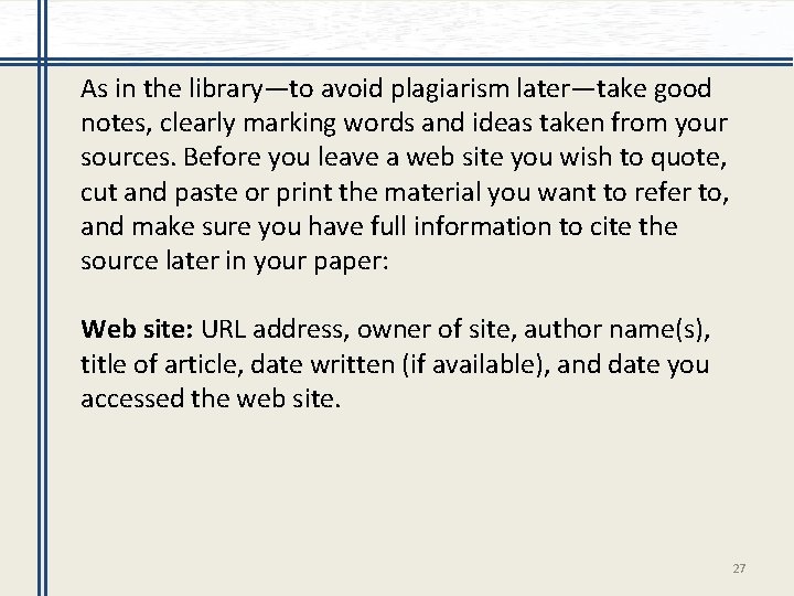 As in the library—to avoid plagiarism later—take good notes, clearly marking words and ideas