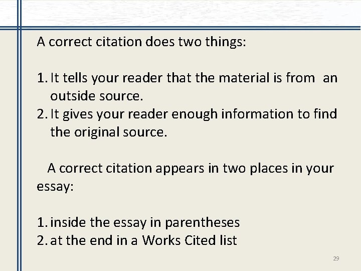 A correct citation does two things: 1. It tells your reader that the material