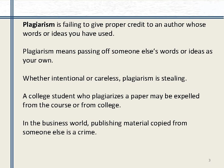 Plagiarism is failing to give proper credit to an author whose words or ideas