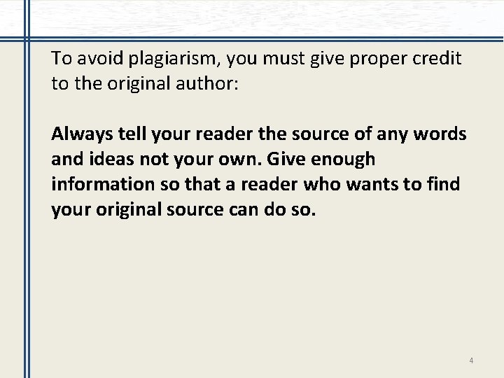 To avoid plagiarism, you must give proper credit to the original author: Always tell