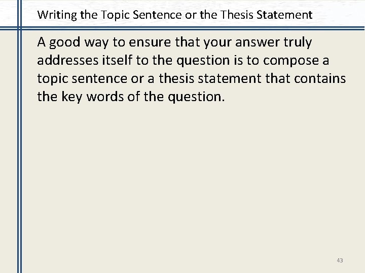 Writing the Topic Sentence or the Thesis Statement A good way to ensure that