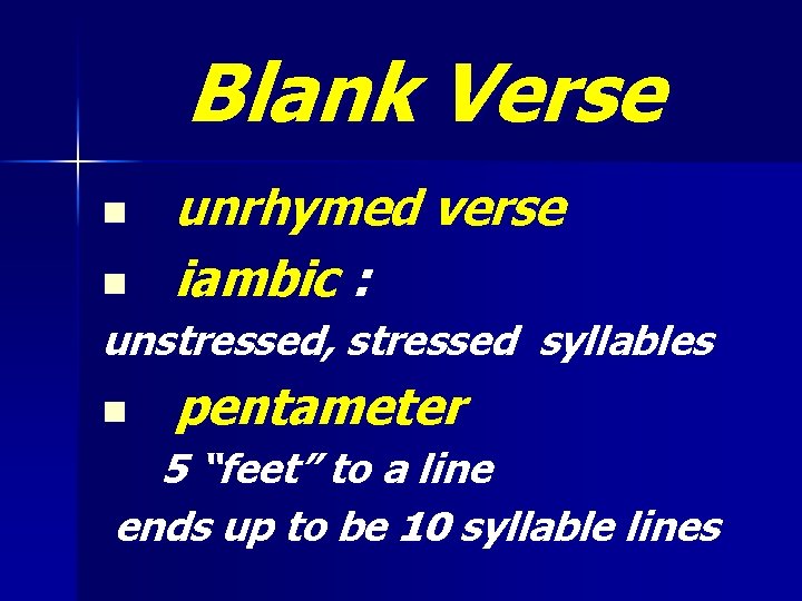 Blank Verse n n unrhymed verse iambic : unstressed, stressed syllables n pentameter 5