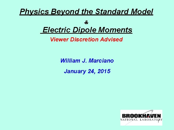 Physics Beyond the Standard Model & Electric Dipole Moments Viewer Discretion Advised William J.