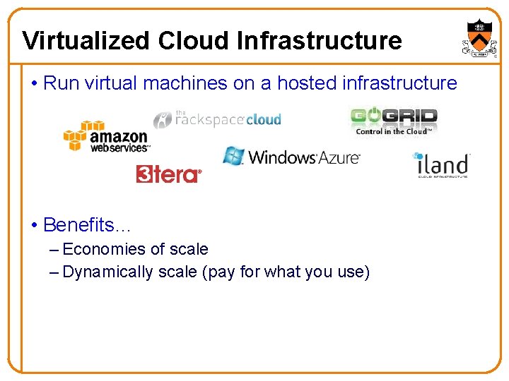 Virtualized Cloud Infrastructure • Run virtual machines on a hosted infrastructure • Benefits… –