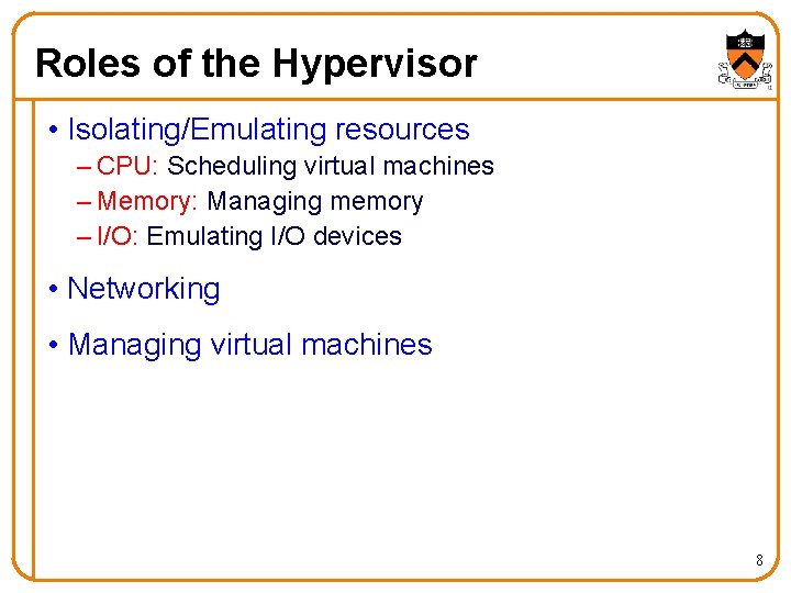 Roles of the Hypervisor • Isolating/Emulating resources – CPU: Scheduling virtual machines – Memory: