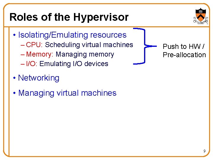 Roles of the Hypervisor • Isolating/Emulating resources – CPU: Scheduling virtual machines – Memory: