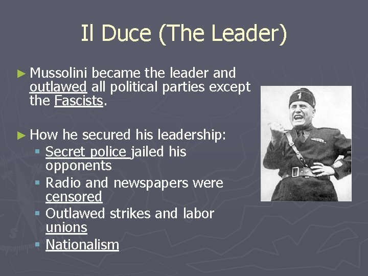 Il Duce (The Leader) ► Mussolini became the leader and outlawed all political parties Il Duce (The Leader) ► Mussolini became the leader and outlawed all political parties