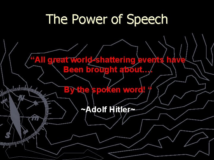 The Power of Speech “All great world-shattering events have Been brought about…. By the The Power of Speech “All great world-shattering events have Been brought about…. By the