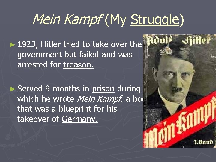 Mein Kampf (My Struggle) ► 1923, Hitler tried to take over the government but Mein Kampf (My Struggle) ► 1923, Hitler tried to take over the government but
