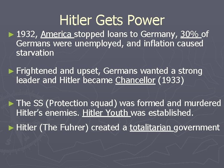 Hitler Gets Power ► 1932, America stopped loans to Germany, 30% of Germans were Hitler Gets Power ► 1932, America stopped loans to Germany, 30% of Germans were