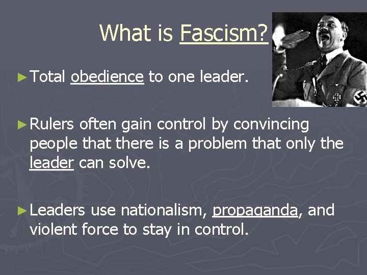 What is Fascism? ► Total obedience to one leader. ► Rulers often gain control What is Fascism? ► Total obedience to one leader. ► Rulers often gain control