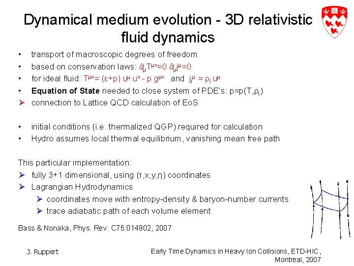 Dynamical medium evolution - 3 D relativistic fluid dynamics • • Ø transport of