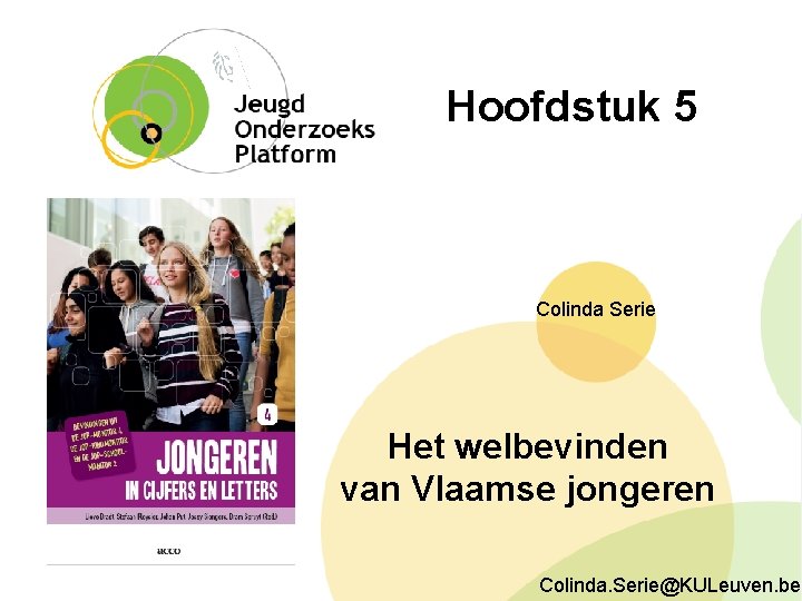  Hoofdstuk 5 Colinda Serie Het welbevinden van Vlaamse jongeren Colinda. Serie@KULeuven. be 