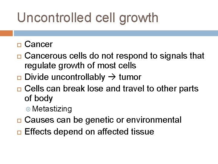 Uncontrolled cell growth Cancerous cells do not respond to signals that regulate growth of