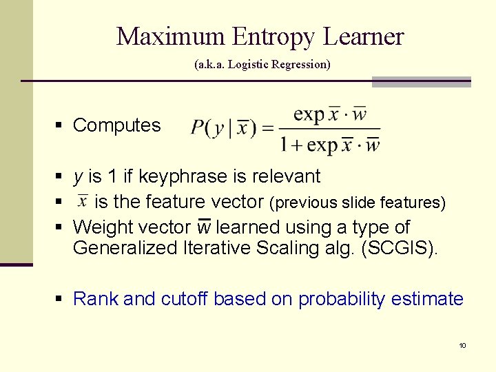Maximum Entropy Learner (a. k. a. Logistic Regression) § Computes § y is 1