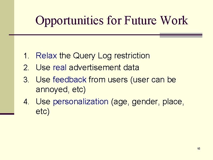 Opportunities for Future Work 1. Relax the Query Log restriction 2. Use real advertisement