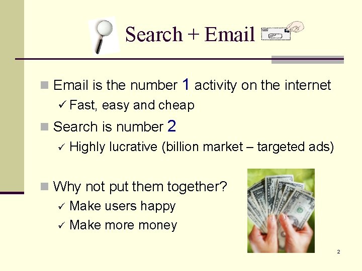 Search + Email n Email is the number 1 activity on the internet ü