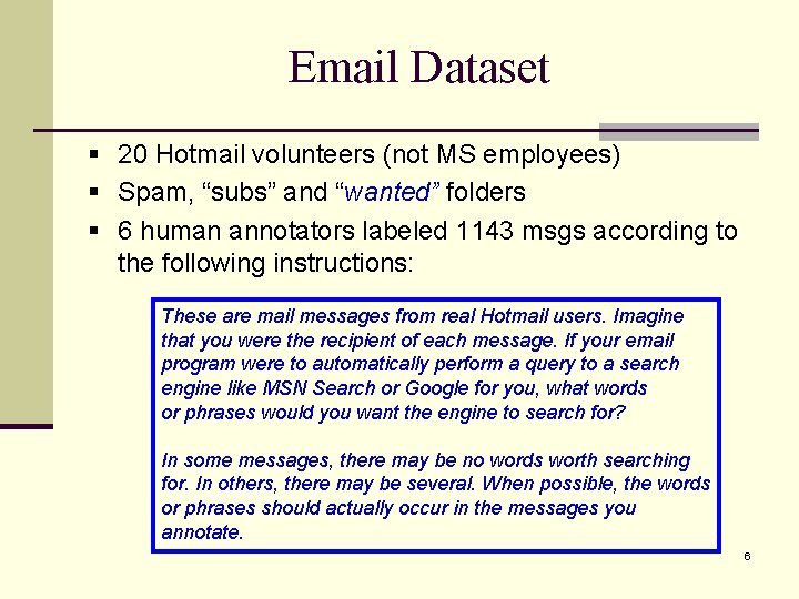 Email Dataset § 20 Hotmail volunteers (not MS employees) § Spam, “subs” and “wanted”