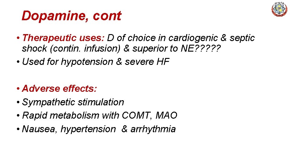 Dopamine, cont • Therapeutic uses: D of choice in cardiogenic & septic shock (contin.