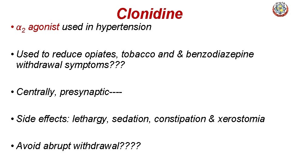 Clonidine • α 2 agonist used in hypertension • Used to reduce opiates, tobacco