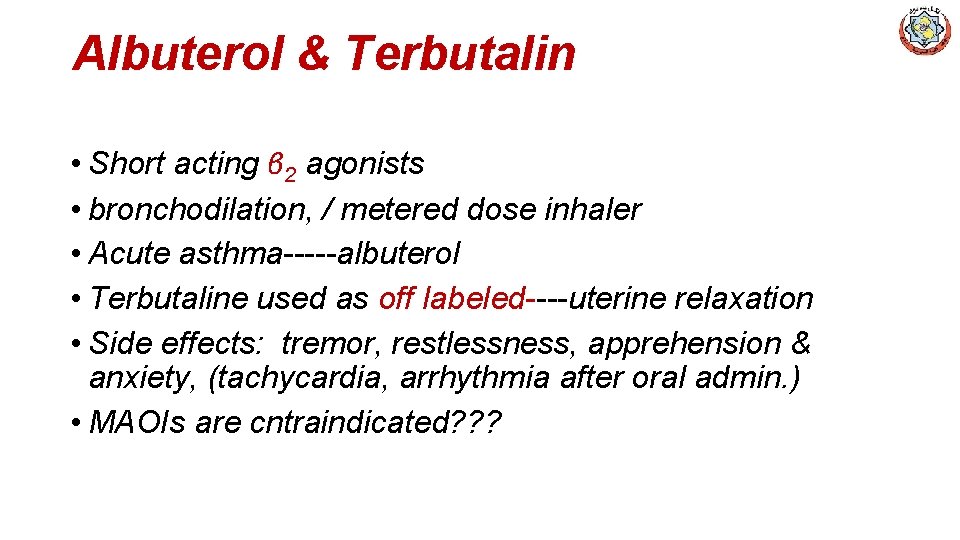 Albuterol & Terbutalin • Short acting β 2 agonists • bronchodilation, / metered dose