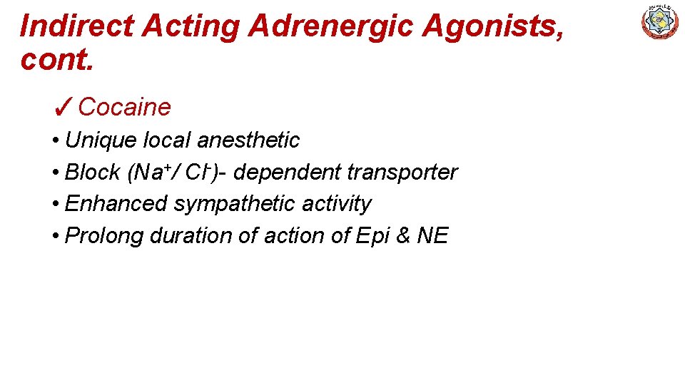 Indirect Acting Adrenergic Agonists, cont. ✓Cocaine • Unique local anesthetic • Block (Na+/ Cl-)-