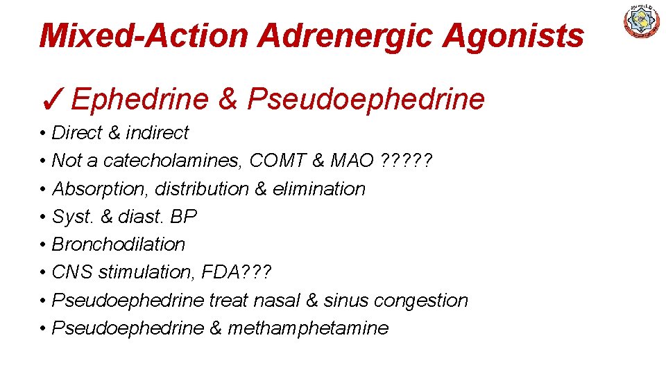 Mixed-Action Adrenergic Agonists ✓Ephedrine & Pseudoephedrine • Direct & indirect • Not a catecholamines,
