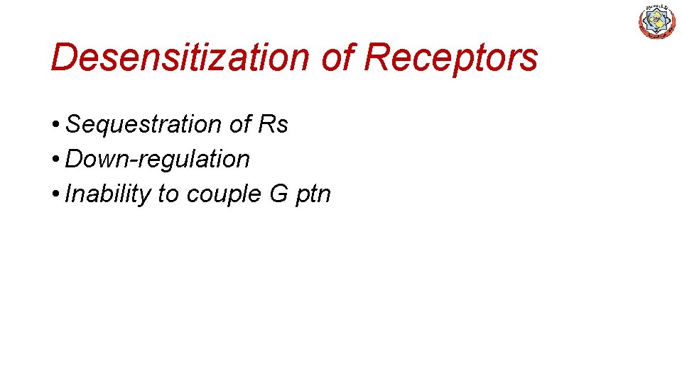 Desensitization of Receptors • Sequestration of Rs • Down-regulation • Inability to couple G