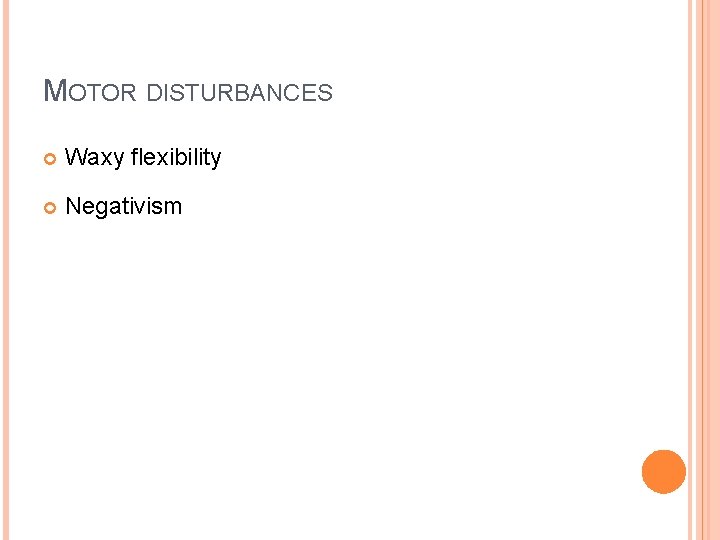 MOTOR DISTURBANCES Waxy flexibility Negativism 