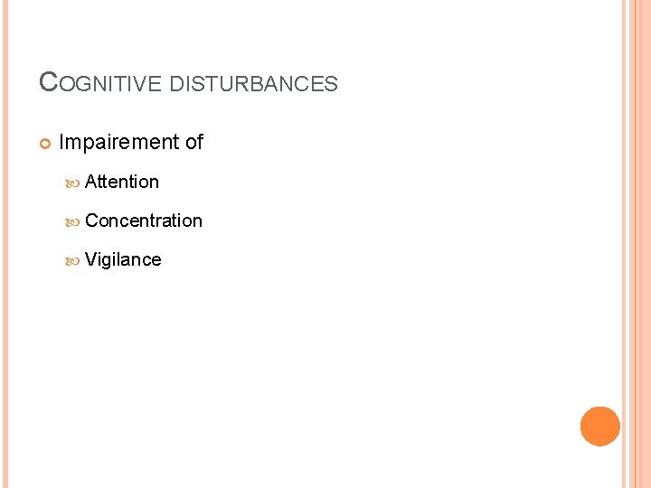 COGNITIVE DISTURBANCES Impairement of Attention Concentration Vigilance COGNITIVE DISTURBANCES Impairement of Attention Concentration Vigilance