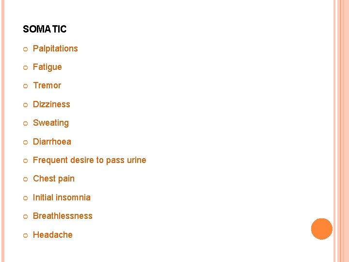 SOMATIC Palpitations Fatigue Tremor Dizziness Sweating Diarrhoea Frequent desire to pass urine Chest pain