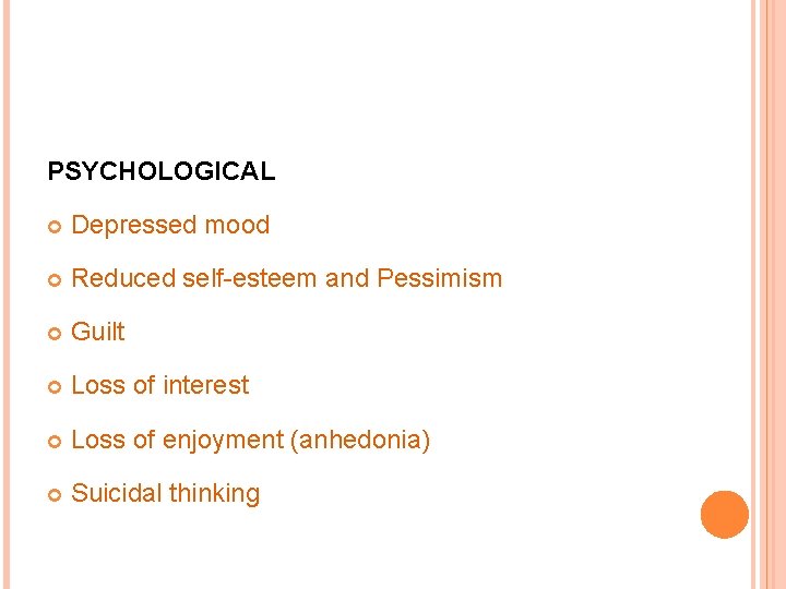 PSYCHOLOGICAL Depressed mood Reduced self-esteem and Pessimism Guilt Loss of interest Loss of enjoyment