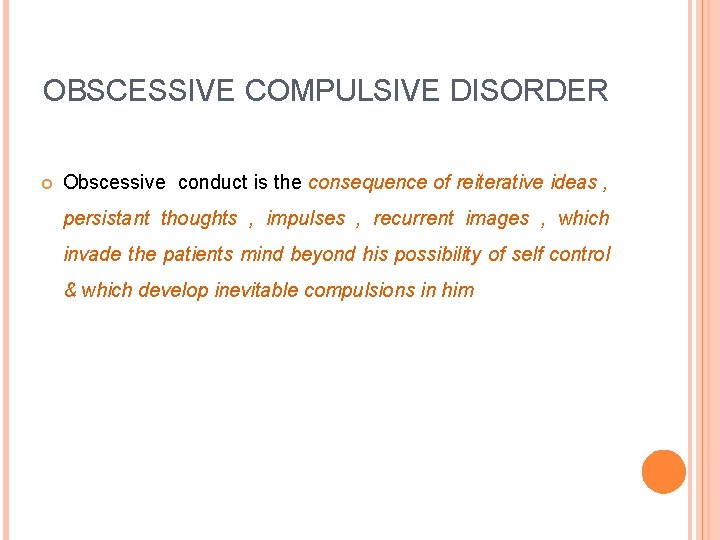 OBSCESSIVE COMPULSIVE DISORDER Obscessive conduct is the consequence of reiterative ideas , persistant thoughts