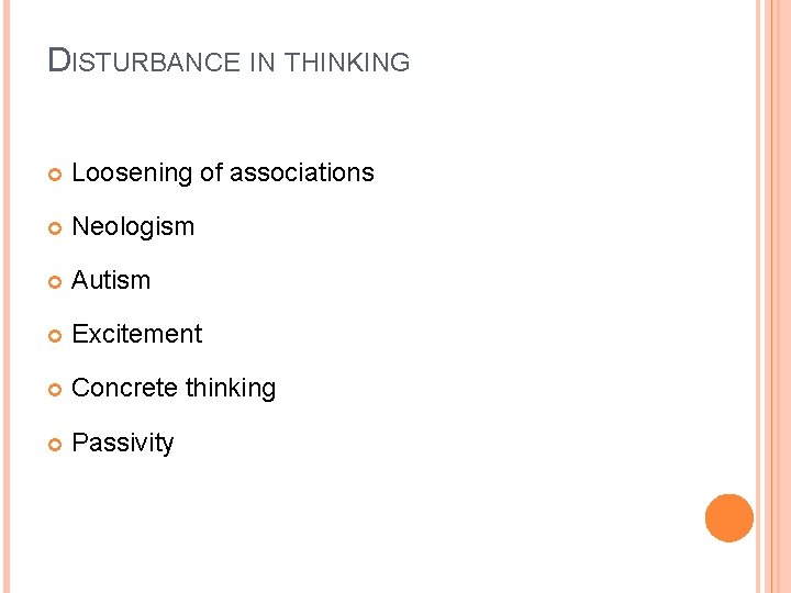 DISTURBANCE IN THINKING Loosening of associations Neologism Autism Excitement Concrete thinking Passivity DISTURBANCE IN THINKING Loosening of associations Neologism Autism Excitement Concrete thinking Passivity