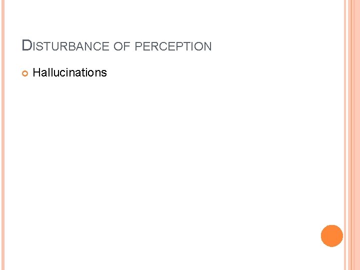 DISTURBANCE OF PERCEPTION Hallucinations 