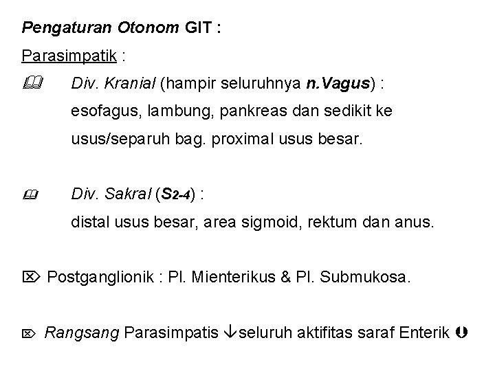 Pengaturan Otonom GIT : Parasimpatik : Div. Kranial (hampir seluruhnya n. Vagus) : esofagus,