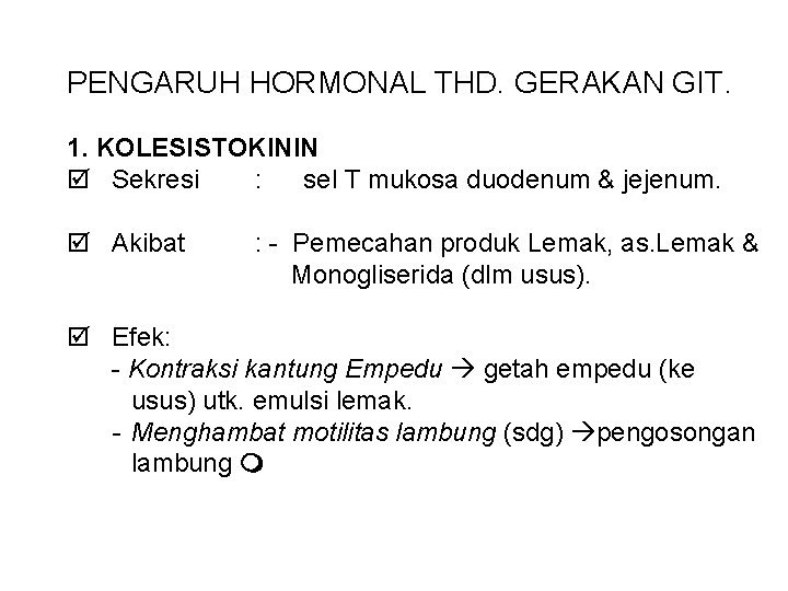 PENGARUH HORMONAL THD. GERAKAN GIT. 1. KOLESISTOKININ Sekresi : sel T mukosa duodenum &