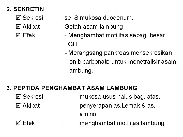 2. SEKRETIN Sekresi Akibat Efek : sel S mukosa duodenum. : Getah asam lambung