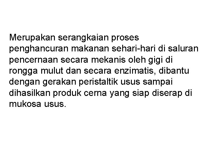 Merupakan serangkaian proses penghancuran makanan sehari-hari di saluran pencernaan secara mekanis oleh gigi di