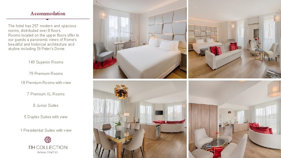 Accommodation The hotel has 257 modern and spacious rooms, distributed over 8 floors. Rooms Accommodation The hotel has 257 modern and spacious rooms, distributed over 8 floors. Rooms