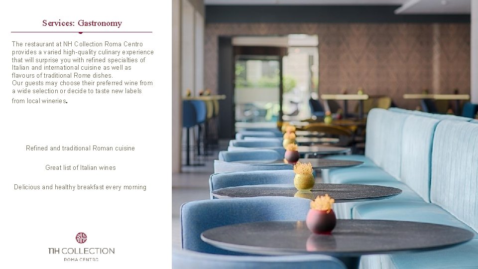 Services: Gastronomy The restaurant at NH Collection Roma Centro provides a varied high-quality culinary Services: Gastronomy The restaurant at NH Collection Roma Centro provides a varied high-quality culinary