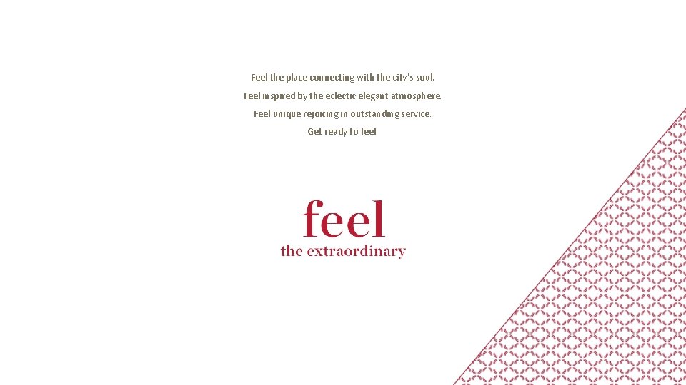 Feel the place connecting with the city’s soul. Feel inspired by the eclectic elegant Feel the place connecting with the city’s soul. Feel inspired by the eclectic elegant