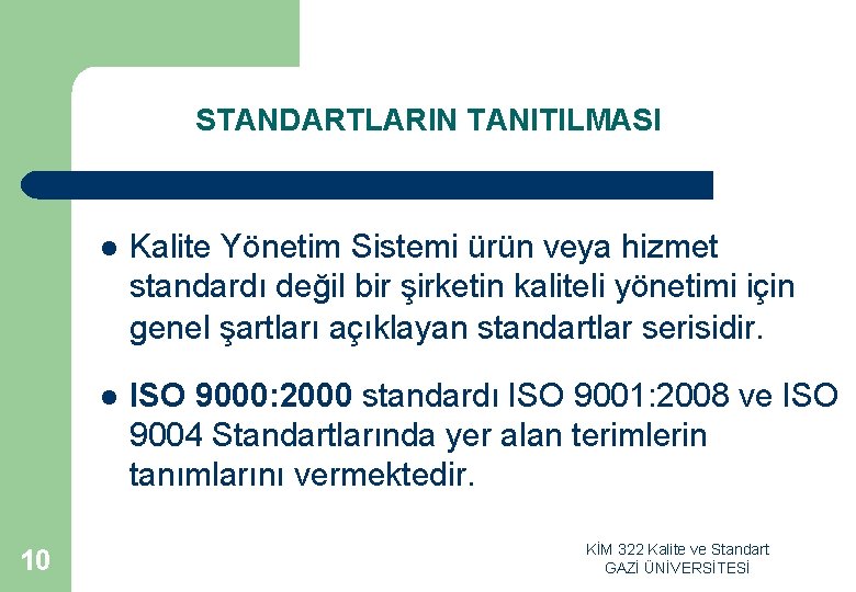 STANDARTLARIN TANITILMASI 10 l Kalite Yönetim Sistemi ürün veya hizmet standardı değil bir şirketin