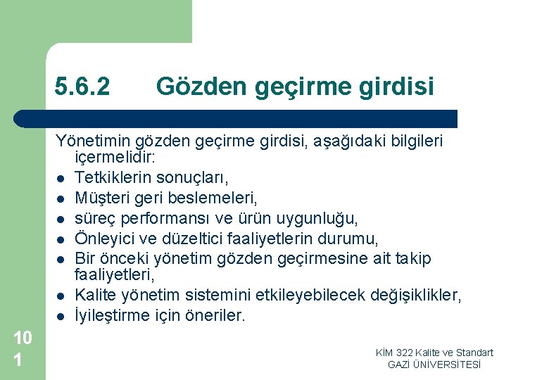 5. 6. 2 Gözden geçirme girdisi Yönetimin gözden geçirme girdisi, aşağıdaki bilgileri içermelidir: l