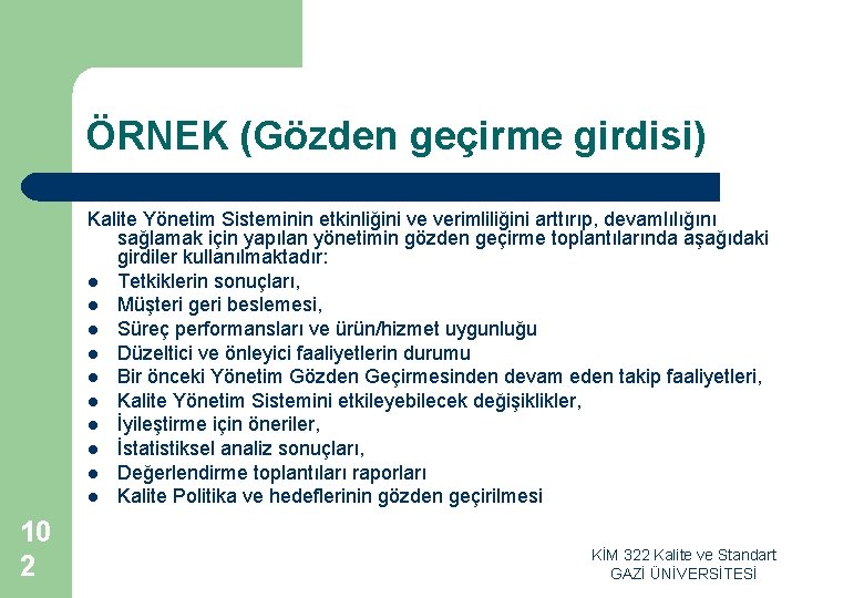 ÖRNEK (Gözden geçirme girdisi) Kalite Yönetim Sisteminin etkinliğini ve verimliliğini arttırıp, devamlılığını sağlamak için ÖRNEK (Gözden geçirme girdisi) Kalite Yönetim Sisteminin etkinliğini ve verimliliğini arttırıp, devamlılığını sağlamak için