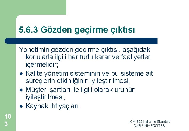 5. 6. 3 Gözden geçirme çıktısı Yönetimin gözden geçirme çıktısı, aşağıdaki konularla ilgili her