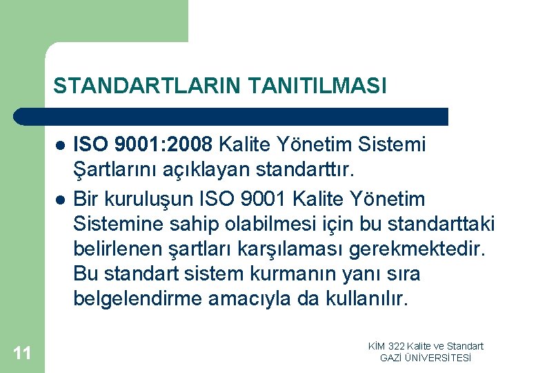 STANDARTLARIN TANITILMASI l l 11 ISO 9001: 2008 Kalite Yönetim Sistemi Şartlarını açıklayan standarttır.