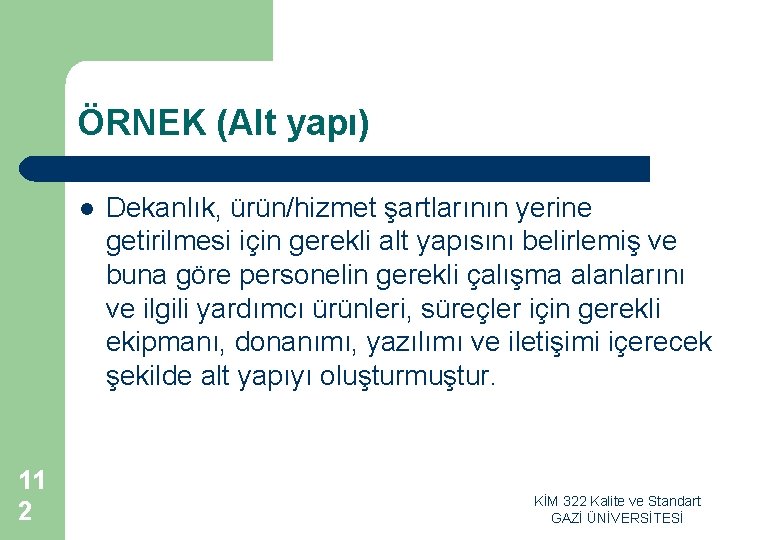 ÖRNEK (Alt yapı) l 11 2 Dekanlık, ürün/hizmet şartlarının yerine getirilmesi için gerekli alt